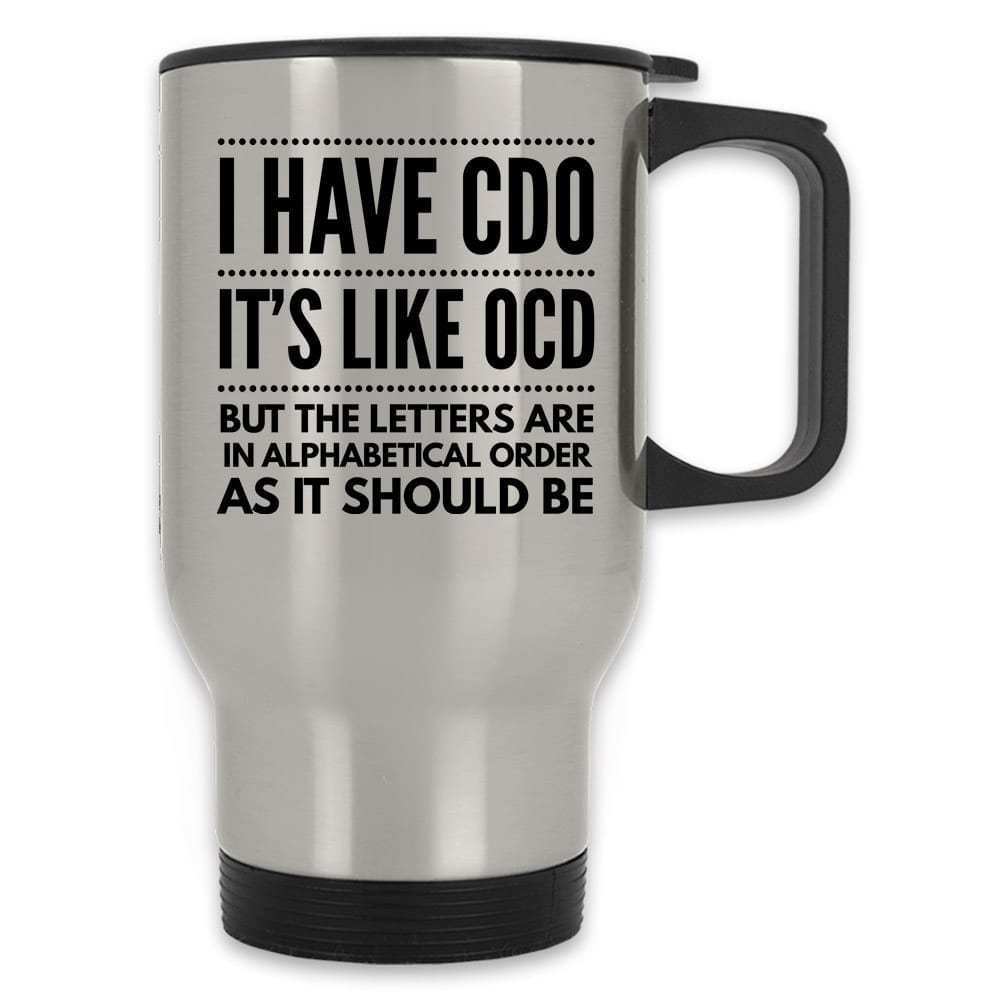 I have CDO it's like OCD funny Travel Mug | Silver or White stainless steel  14 Oz – Sarcastic and Funny
