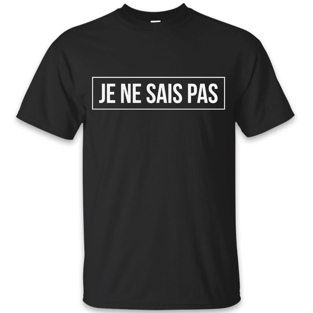 Je ne sais pas funny t-shirt | Black Navy Grey | S to 2XL – Sarcastic ...